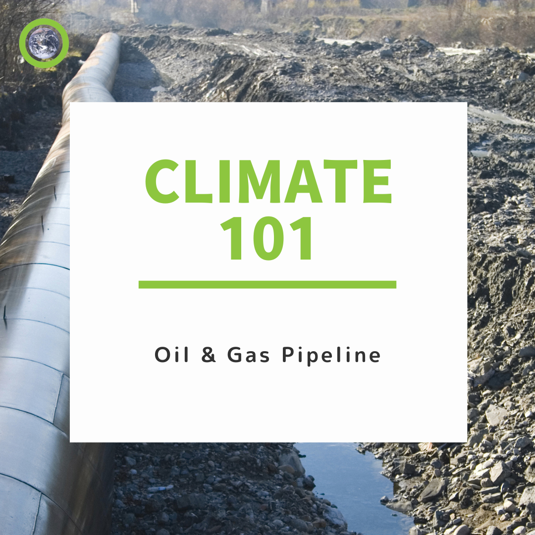Climate 101 – Oil & Gas Pipeline